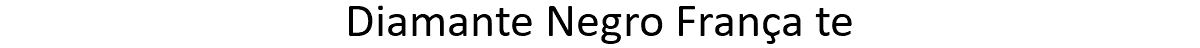 Diamante Negro França te