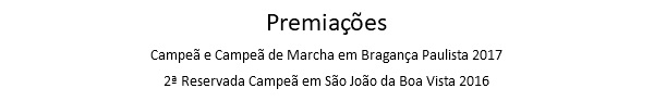 Premiações Campeã e Campeã de Marcha em Bragança Paulista 2017 2ª Reservada Campeã em São João da Boa Vista 2016