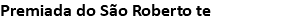Premiada do São Roberto te