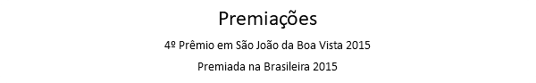 Premiações 4º Prêmio em São João da Boa Vista 2015 Premiada na Brasileira 2015