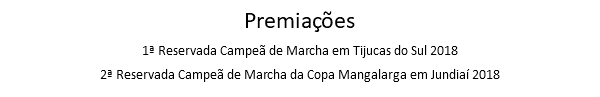 Premiações 1ª Reservada Campeã de Marcha em Tijucas do Sul 2018 2ª Reservada Campeã de Marcha da Copa Mangalarga em Jundiaí 2018