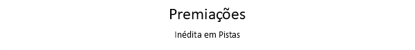 Premiações Inédita em Pistas